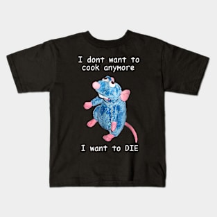 I Don't Want To Cook Anymore I Want To Die Kids T-Shirt